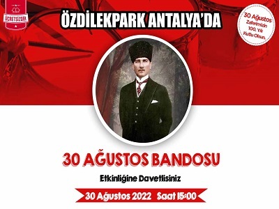 30 AĞUSTOS BANDO ETKİNLİĞİ ÖZDİLEKPARK ANTALYA'DA!